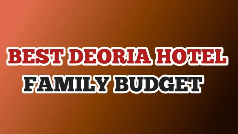 Best Hotels in Deoria for family Budget
