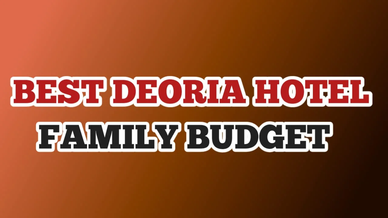 Best Hotels in Deoria for family Budget